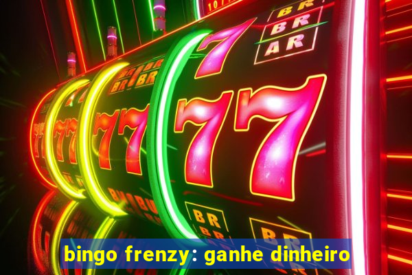 bingo frenzy: ganhe dinheiro